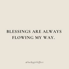 a quote that reads, blessings are always flowing my way on a white background