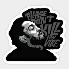 a sticker with the words please don't kill my vibe in black and white