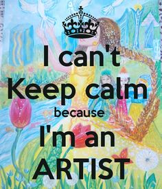 a poster with the words i can't keep calm because i'm an artist