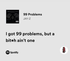 an ad for spotify's 99 problems with the caption i got 99 problems, but a bith ain't one