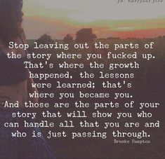 a woman standing in front of a sunset with the words stop leaving out the parts of the story where you picked up that's where the growth happened,