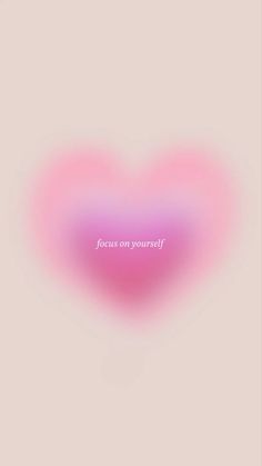 a pink heart with the words focus on yourself