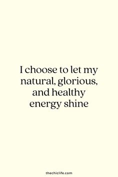 the words i choose to let my natural glorious, and healthy energy shine in white