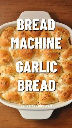 bread machine garlic bread in a casserole dish with text overlay reading bread machine garlic bread