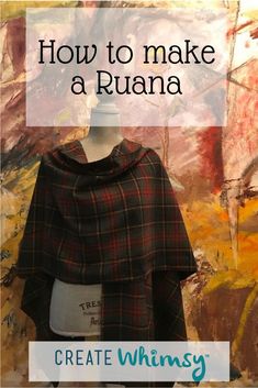 a mannequin wearing a black and red plaid ponchy with the words how to make a ruana on it