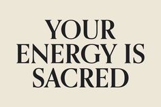 the words your energy is sacred in black and white