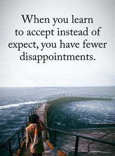 a woman walking down a pier with the words when you learn to accept instead of expect, you have few disappointments