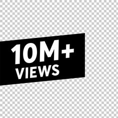 a black and white sign that says 10m + views