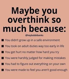 a pink poster with the words maybe you overthik so much because you didn't grow up in a safe environment