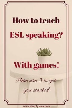 a white table with a potted plant on it and the words how to teach esl speaking with games? here are 3 to get you started