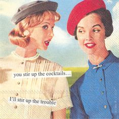 an advertisement for coca cola featuring two women talking to each other, with the caption you sit up the cocktails i'll'll'll stir up the trouble