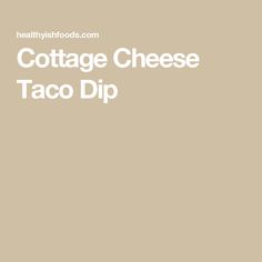 the cottage cheese taco dip recipe is shown in white lettering on a tan background