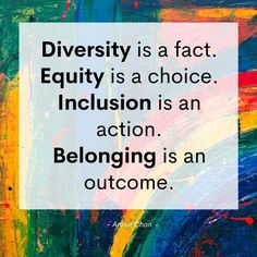 a quote that reads, diversity is a fact equity is a choice induction is an action belonging