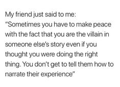 the text reads, my friend just said to me sometimes you have to make peace with the fact that you are the villain in someone else's story even if