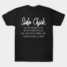 Side Chick Shirt; Thanksgiving -- Choose from our vast selection of Crewneck and V-Neck T-Shirts to match with your favorite design to make the perfect graphic T-Shirt. Pick your favorite: Classic, Boxy, Tri-Blend, V-Neck, or Premium. Customize your color! For men and women. Chick Shirt, Side Chick, Positive Shirt, Quote Tees, Shirts With Sayings, Body Positivity, V Neck T Shirt, Graphic T Shirt, Siding