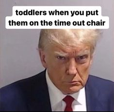 a man in a suit and tie with the caption toddlers when you put them on the time out chair