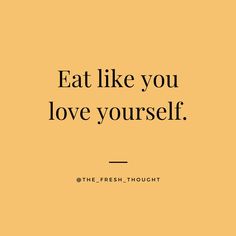 the words eat like you love yourself are shown in black on an orange and yellow background