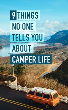 an orange van driving down the road next to a lake and mountains with text overlay that reads, things no one tells you about camper life