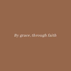 the words by grace through faith on a brown background