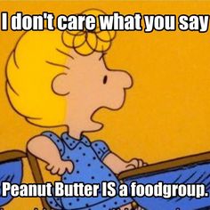 a cartoon character sitting in a chair with the caption i don't care what you say, peanut butter is a foodgroup