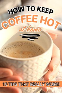 a woman holding a cup of coffee with the words how to keep coffee hot at home