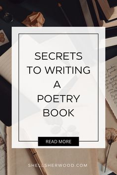 the words secrets to writing a poetry book on top of an image of books and papers