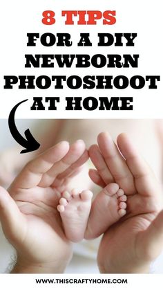 hands holding baby's feet with the words 8 tips for a diy newborn photo shoot at home