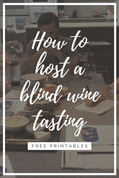 two people sitting at a table with wine glasses in front of them and the words how to host a blind wine tasting free printables