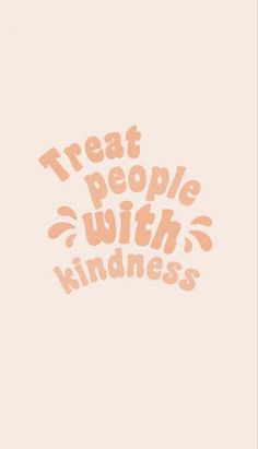 the words treat people with kindness written in orange on a pink background, against a white backdrop