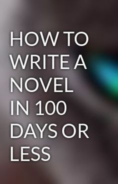 an image of a cat with the words how to write a novel in 100 days or less