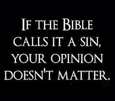 a black and white photo with the words if the bible calls it a sin, your opinion doesn't matter