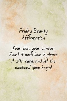 a quote on friday beauty affirmation with the words, your skin, your canvass paint it with love, hydrate it with care and let the weekend glow begin