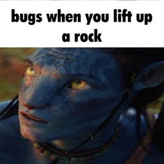 a woman with blue paint on her face and the caption says, bugs when you lift up a rock