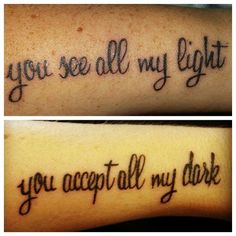 two tattoos with words that say you see all my light and you accept all my dark