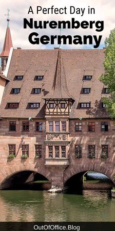 an old building with a bridge over it and the words, a perfect day in nuremberg germany