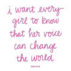 a quote that says i want every girl to know that her voice can change the world