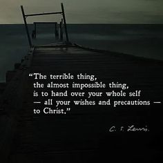 the terrible thing, the almost impossible thing, is to hand over your whole self