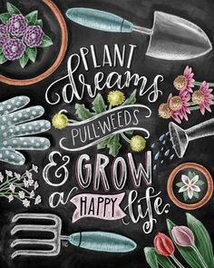 a chalkboard with flowers and gardening related items on it that says plant dreams pullweeds & grow a happy life