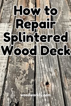 an old wooden deck with the words how to repair splintered wood deck on it