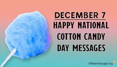 National Cotton Candy Day National Cotton Candy Day, Text Messages Quotes, Cotton Candy Recipe, National Candy Day, Cotton Candy Cocktail, Dec 7