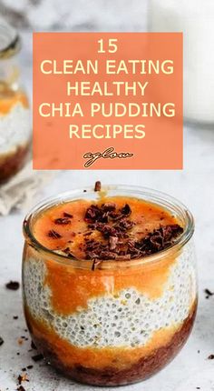 chia pudding in a glass jar with the title text overlaying top reads 15 clean eating healthy chia pudding recipes