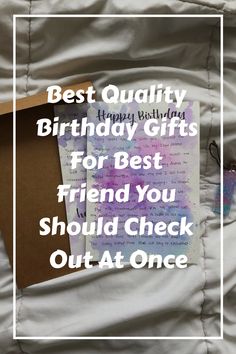 a piece of paper with the words best quality birthday gifts for best friend you should check out at once