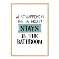 a poster that says, what happens in the bathroom stays in the bath room?