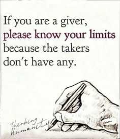 a hand writing on paper with the words if you are a giver, please know your limits because the takers don't have any