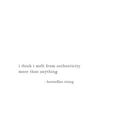 a white background with a quote on it that says, think me from authenticity more than anything - butterflies rising