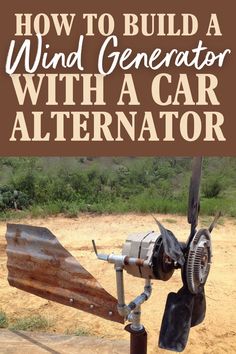 an old propeller with the words how to build a wind generator with a car alterator