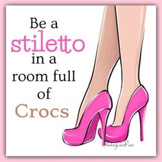 a woman's pink high heeled shoes with the words be a stiletto in a room full of crocs