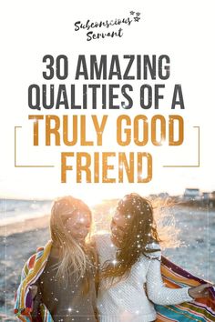 two women standing next to each other with the words 30 amazing quantities of a truly good friend