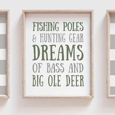 three framed art pieces hanging on the wall with words above them that read fishing poles and hunting gear, dreams of bass and big ole deer