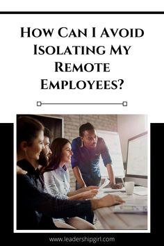 people working on computers with the text how can i avoid isolation my remote employees?